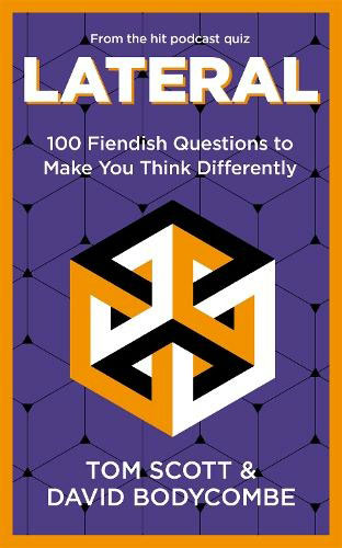 The cover of the Lateral book: reading "From the hit podcast quiz / LATERAL / 100 Fiending Questions to Make You Think Differently / TOM SCOTT & DAVID BODYCOMBE". The cover art is an impossible shape, resembling a cube version of the Penrose Triangle, where the "back" corner of the cube appears to be in front of the "front" corner. The background is purple with a tiled cube pattern and an orange border